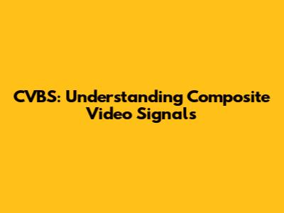 CVBS: Understanding Composite Video Signals