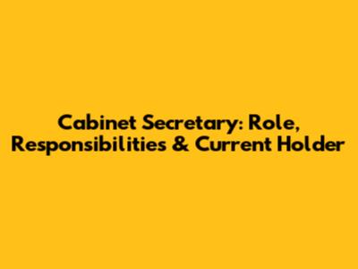 Cabinet Secretary: Role, Responsibilities & Current Holder