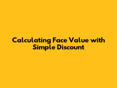 Calculating Face Value with Simple Discount