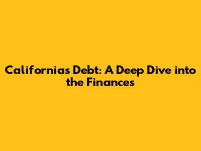California's Debt: A Deep Dive into the Finances
