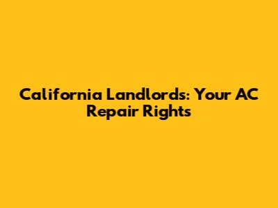 California Landlords: Your AC Repair Rights
