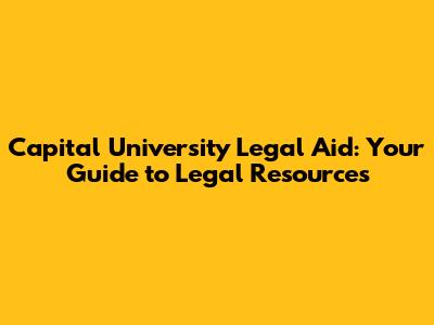 Capital University Legal Aid: Your Guide to Legal Resources