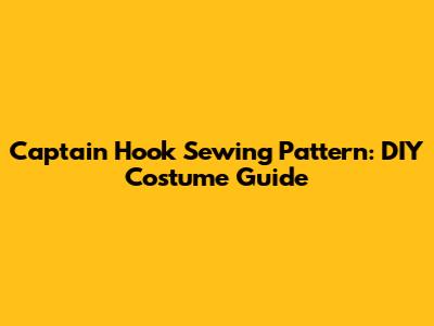 Captain Hook Sewing Pattern: DIY Costume Guide