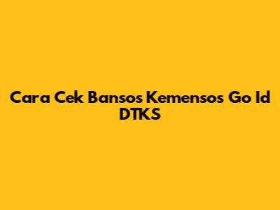 Cara Cek Bansos Kemensos Go Id DTKS