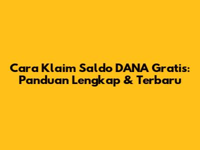 Cara Klaim Saldo DANA Gratis: Panduan Lengkap & Terbaru