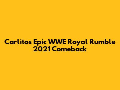 Carlito's Epic WWE Royal Rumble 2021 Comeback
