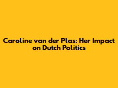 Caroline van der Plas: Her Impact on Dutch Politics