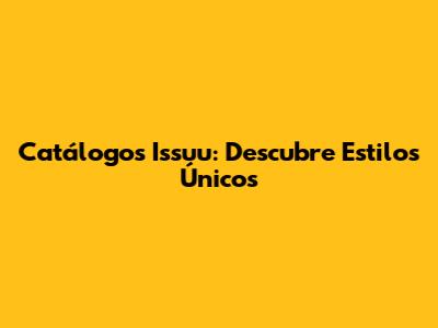 Catálogos Issuu: Descubre Estilos Únicos