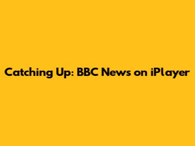Catching Up: BBC News on iPlayer