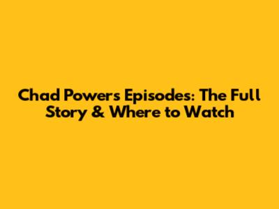 Chad Powers Episodes: The Full Story & Where to Watch