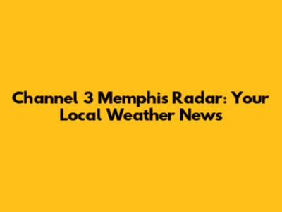 Channel 3 Memphis Radar: Your Local Weather News