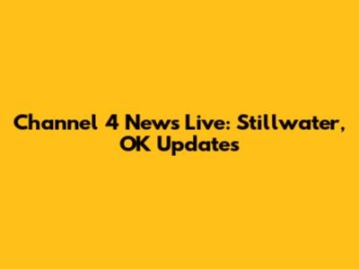 Channel 4 News Live: Stillwater, OK Updates