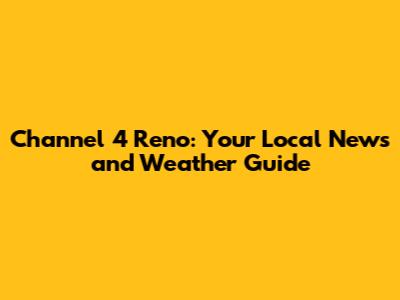 Channel 4 Reno: Your Local News and Weather Guide