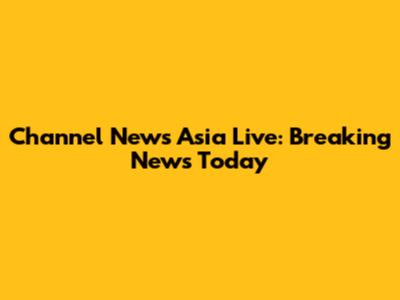 Channel News Asia Live: Breaking News Today