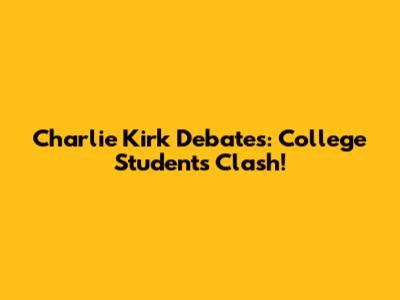 Charlie Kirk Debates: College Students Clash!