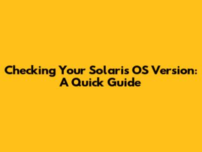 Checking Your Solaris OS Version: A Quick Guide