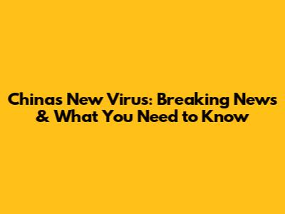 China's New Virus: Breaking News & What You Need to Know