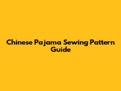 Chinese Pajama Sewing Pattern Guide