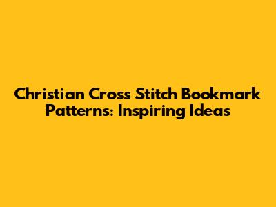Christian Cross Stitch Bookmark Patterns: Inspiring Ideas