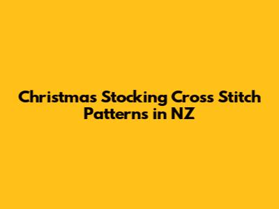 Christmas Stocking Cross Stitch Patterns in NZ