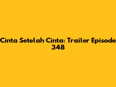 Cinta Setelah Cinta: Trailer Episode 348