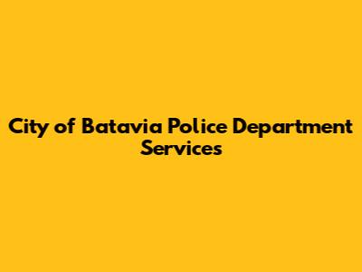 City of Batavia Police Department Services