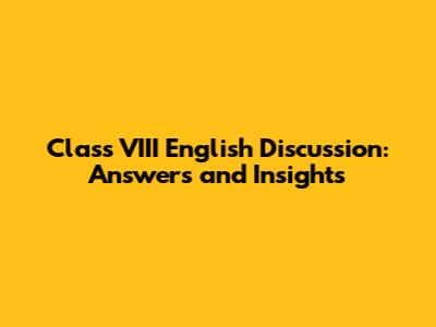 Class VIII English Discussion: Answers and Insights
