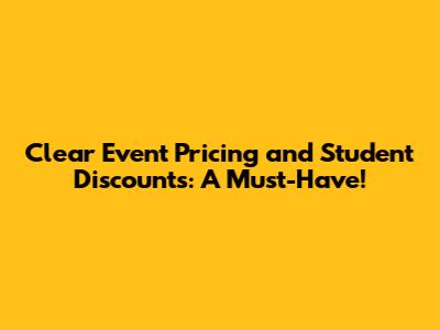 Clear Event Pricing and Student Discounts: A Must-Have!