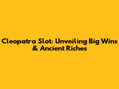 Cleopatra Slot: Unveiling Big Wins & Ancient Riches