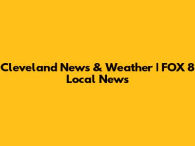 Cleveland News & Weather | FOX 8 Local News