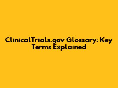 ClinicalTrials.gov Glossary: Key Terms Explained