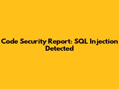 Code Security Report: SQL Injection Detected