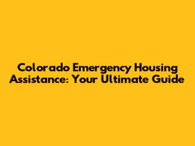 Colorado Emergency Housing Assistance: Your Ultimate Guide