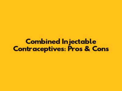 Combined Injectable Contraceptives: Pros & Cons