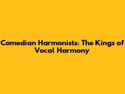 Comedian Harmonists: The Kings of Vocal Harmony