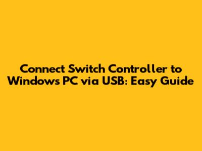Connect Switch Controller to Windows PC via USB: Easy Guide