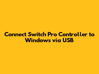 Connect Switch Pro Controller to Windows via USB