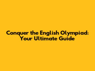 Conquer the English Olympiad: Your Ultimate Guide
