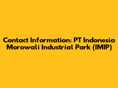 Contact Information: PT Indonesia Morowali Industrial Park (IMIP)