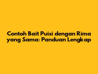 Contoh Bait Puisi dengan Rima yang Sama: Panduan Lengkap