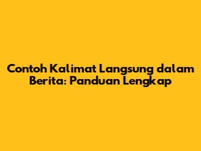 Contoh Kalimat Langsung dalam Berita: Panduan Lengkap