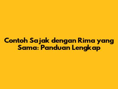 Contoh Sajak dengan Rima yang Sama: Panduan Lengkap
