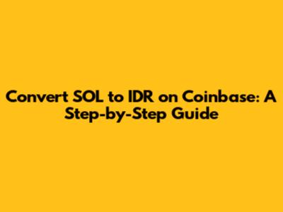 Convert SOL to IDR on Coinbase: A Step-by-Step Guide