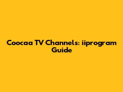 Coocaa TV Channels: iiprogram Guide