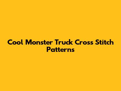 Cool Monster Truck Cross Stitch Patterns