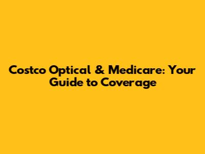 Costco Optical & Medicare: Your Guide to Coverage