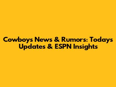 Cowboys News & Rumors: Today's Updates & ESPN Insights