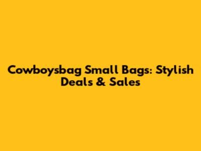 Cowboysbag Small Bags: Stylish Deals & Sales