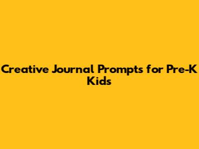 Creative Journal Prompts for Pre-K Kids