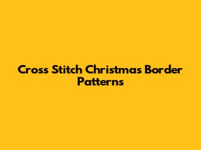 Cross Stitch Christmas Border Patterns